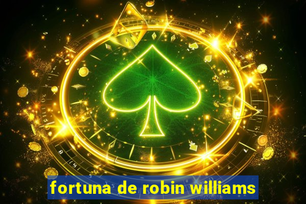 fortuna de robin williams